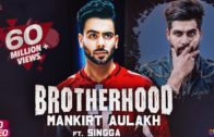 Brotherhood | Mankirt Aulakh ft. Singga | Punjabi HD Video Songs 2018