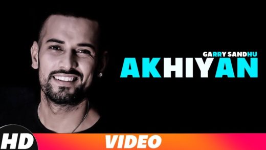 Akhiyan | Garry Sandhu | Video | New Punjabi Songs 2018.