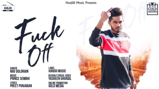 Fuck Off | Nav Dolorain | Video | New Punjabi Song 2018.