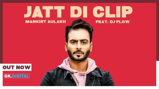 MANKIRT AULAKH – JATT DI CLIP | Video | New Punjabi Songs 2017.