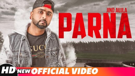 Parna | Jind Aujla | Desi Crew | Punjabi HD Video Songs 2018.