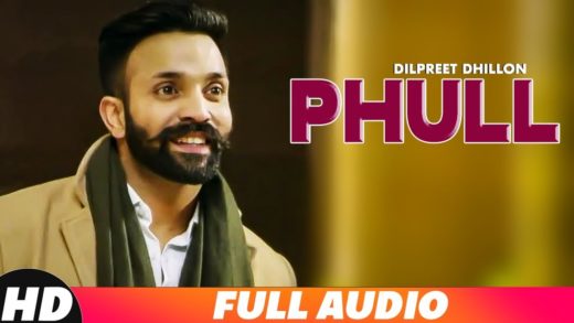 Phull Audio | Dilpreet Dhillon | Punjabi HD Video Songs 2018.