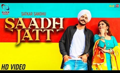 Saadh Jatt | Satkar Sandhu Ft. Shehnaz Kaur Gill | Punjabi Song HD Video 2018