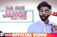 SAB FADE JANGE | PARMISH VERMA | Desi Crew | Punjabi Songs HD Video  2018.
