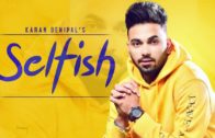 Selfish | Karan Benipal | Happy Raikoti | Jinxy | Punjabi HD Video Songs 2018.