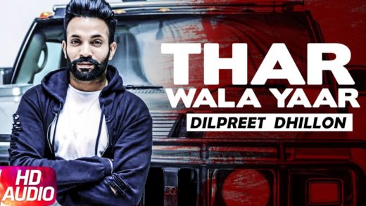 Thar Wala Yaar | Dilpreet Dhillon | Punjabi Song 2018.
