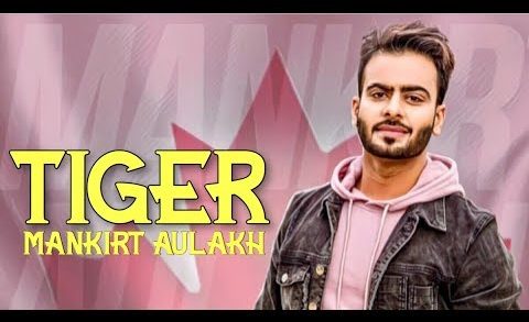 Tiger – Mankirt Aulakh | Video | New Punjabi Songs 2018.