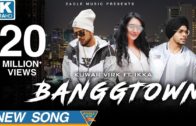 BANGGTOWN | Kuwar Virk Ft. Ikka | New Punjabi Songs 2018.