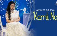 Kamli Nai – Meesha Ft Guri Toor – New Punjabi Songs 2018.