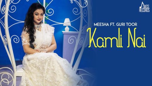 Kamli Nai – Meesha Ft Guri Toor – New Punjabi Songs 2018.