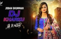 New Punjabi Song 2019 | DJ KHARKU – Joban Ghumman | Punjabi DJ Song 2019