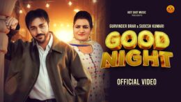 Good Night (Official Video) -Gurvinder Brar| Sudesh Kumari|New Punjabi Songs 2024|Punjabi Songs 2024