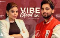VIBE GOOD AA (Official Video) | Kulshan Sandhu | Jasmeen Akhtar | Latest Punjabi Songs 2024